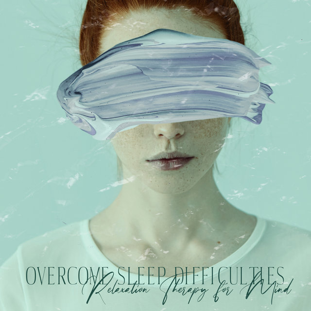 Overcome Sleep Difficulties - Relaxation Therapy for Mind