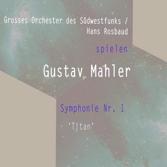 Grosses Orchester Des Südwestfunks / Hans Rosbaud Spielen: Gustav Mahler: Symphonie NR. 1 - 'Titan' (Live)