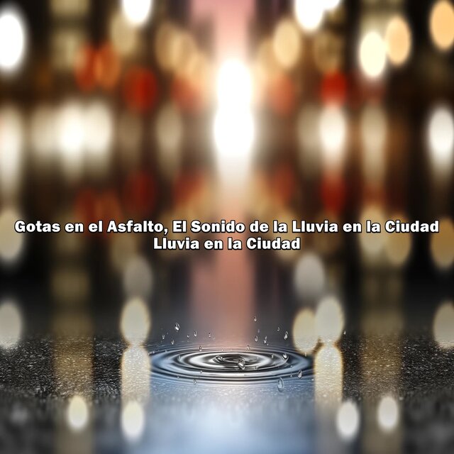 Gotas en el Asfalto, el Sonido de la Lluvia en la Ciudad
