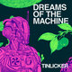 Cover art for album Dreams Of The Machine by Tinlicker, Hero Baldwin