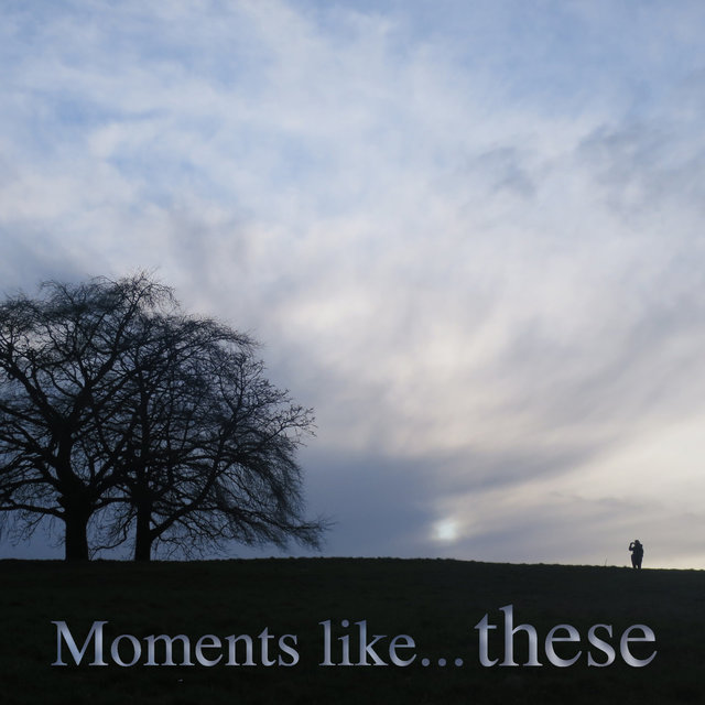 Moments Like These