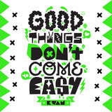 Good Things Don't Come Easy
