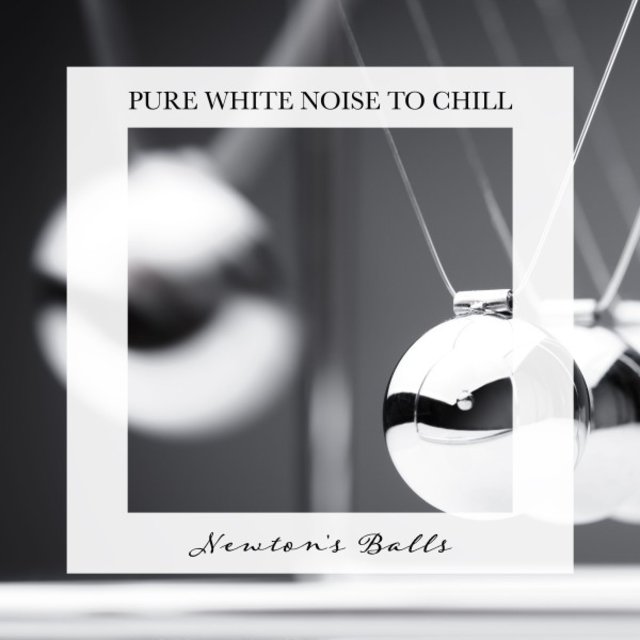 Newton's Balls: Pure White Noise to Chill