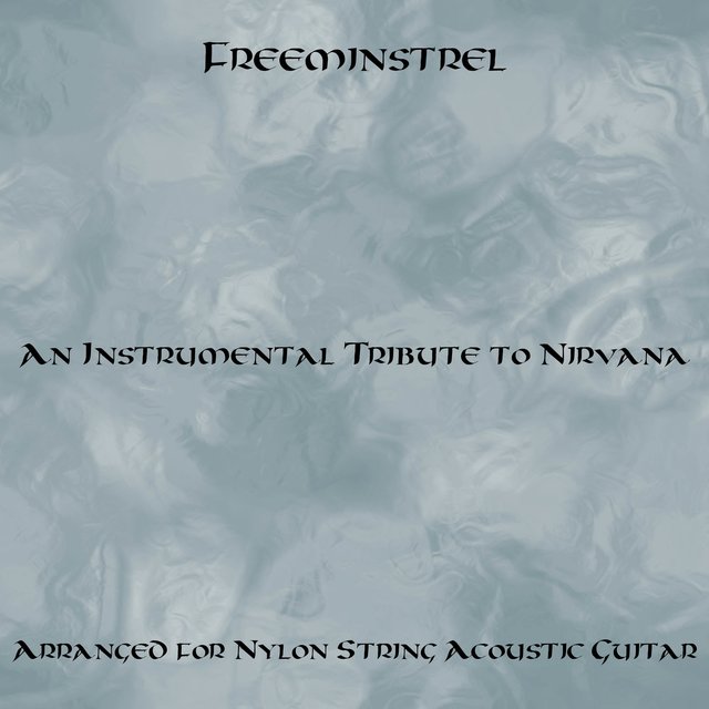 An Instrumental Tribute to Nirvana Arranged for Nylon String Acoustic Guitar