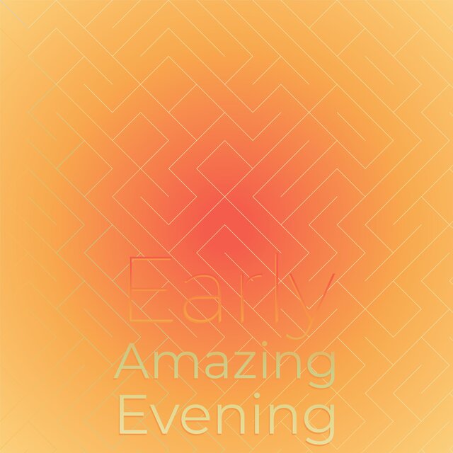 Early Amazing Evening
