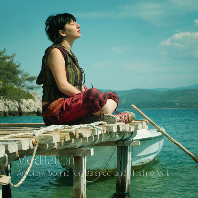 Meditation: Ambient Sound for Balance and Healing Vol. 1