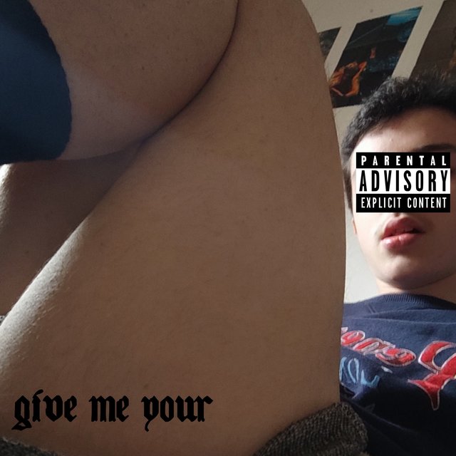 give me your