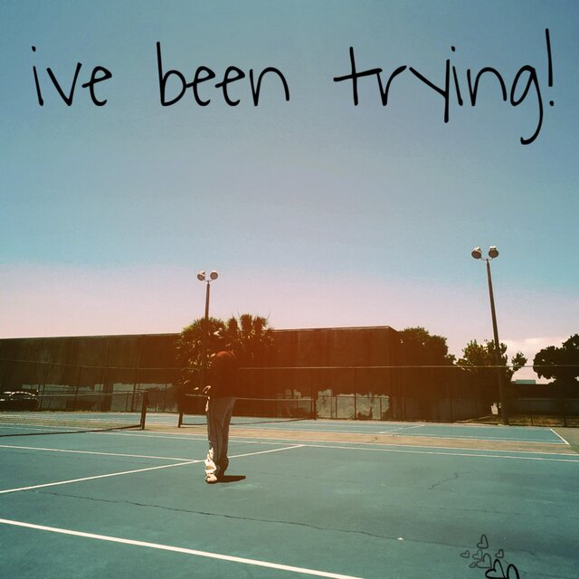 I’ve Been Trying
