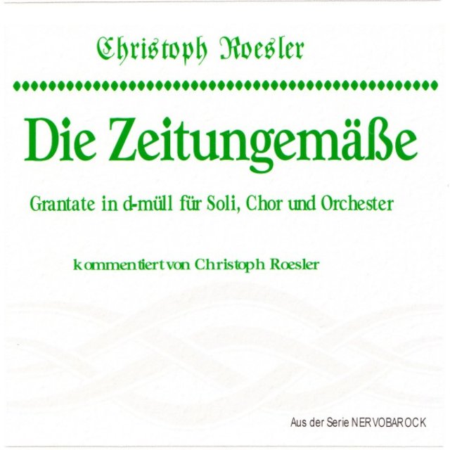Die Zeitungemäße - Grantate in D-müll für Soli, Chor und Orchester kommentiert von Christoph Roesler
