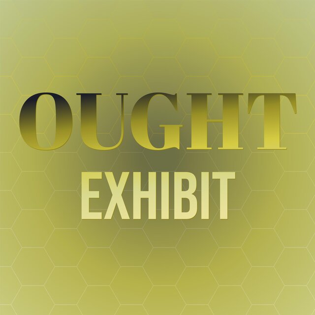 Ought Exhibit