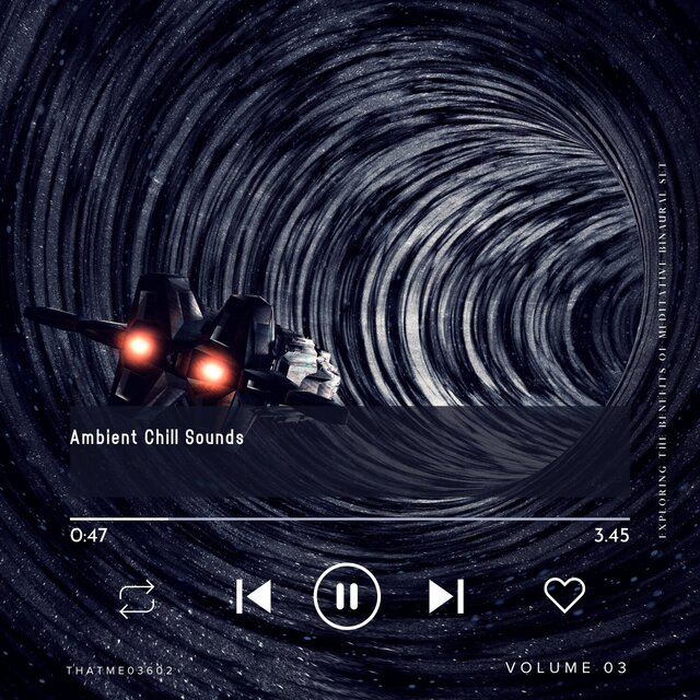 Ambient Chill Sounds - Exploring the Benefits of Meditative Binaural Set, Vol. 03