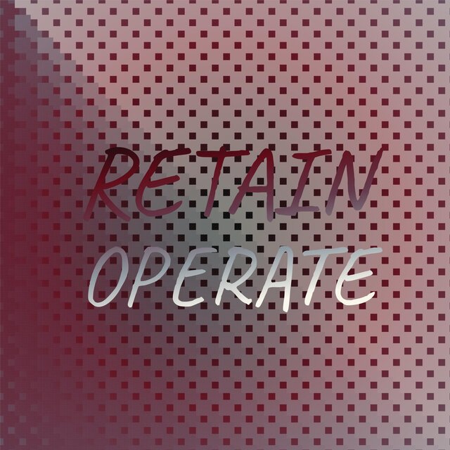 Retain Operate
