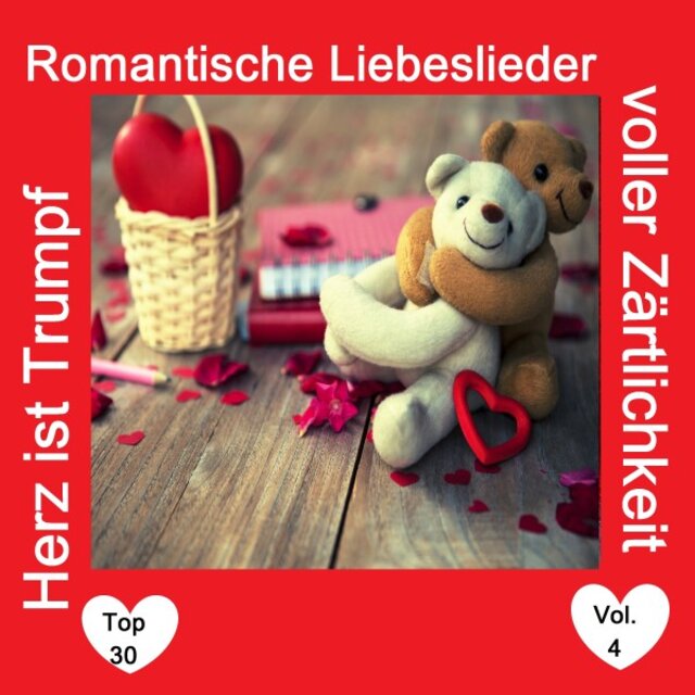 Top 30: Herz ist Trumpf - Romantische Liebeslieder voller Zärtlichkeit, Vol. 4