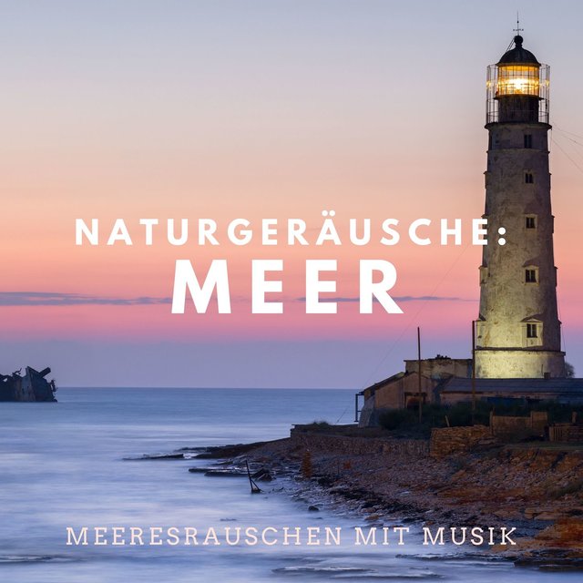 Naturgeräusche: Meer: Hör Meeresrauschen mit Musik, um dich zu entspannen