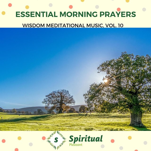 Essential Morning Prayers - Wisdom Meditational Music, Vol. 10