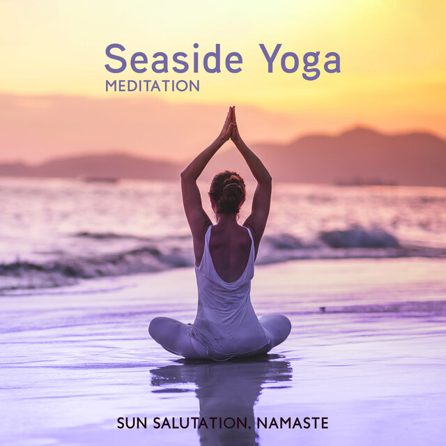 Seaside Yoga Meditation (Sun Salutation, Namaste, Spiritual Music for Practicing Yoga at Seashore)