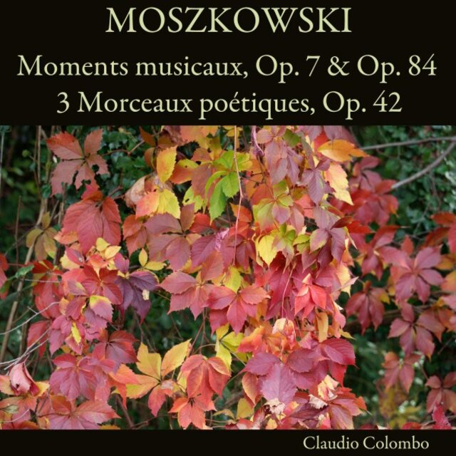 Moszkowski: Moments musicaux, Op. 7 & Op. 84 - 3 Morceaux poétiques, Op. 42