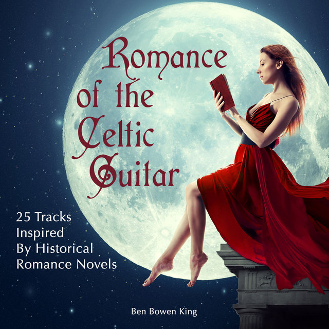 Romance of the Celtic Guitar & Harp (29 Tracks Inspired by Celtic Romance & Adventure)