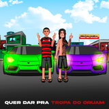Quer da pra Tropa do Oruam