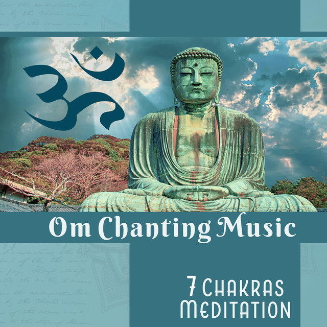 Om Chanting Music - 7 Chakras Meditation (Opening, Cleansing & Deep Healing, Sacred Mantras, Sounds Bath Therapy, Relaxation)