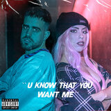 U know that u want me