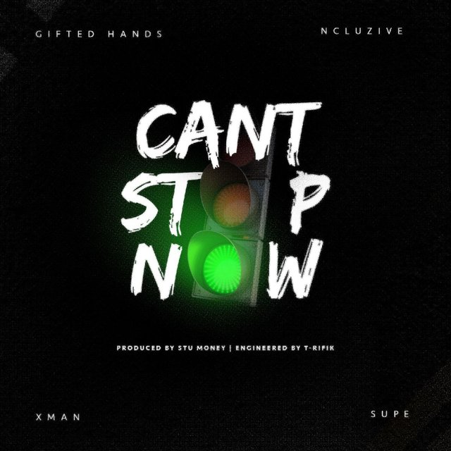 Can't Stop Now (feat. Ncluzive, X-Man & Supe)