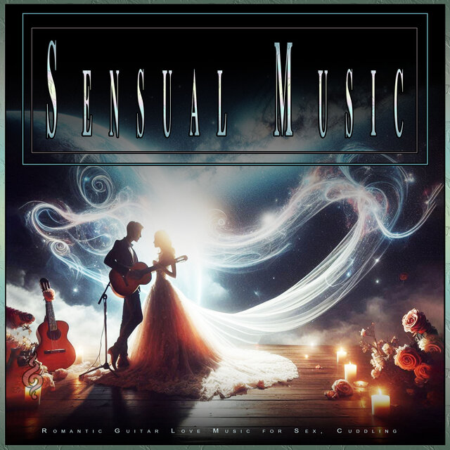 Sensual Music: Romantic Guitar Love Music for Sex, Cuddling