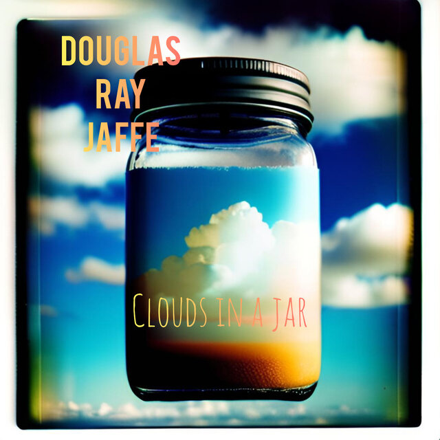 Clouds In A Jar (The Douglas Ray Jaffe Project)