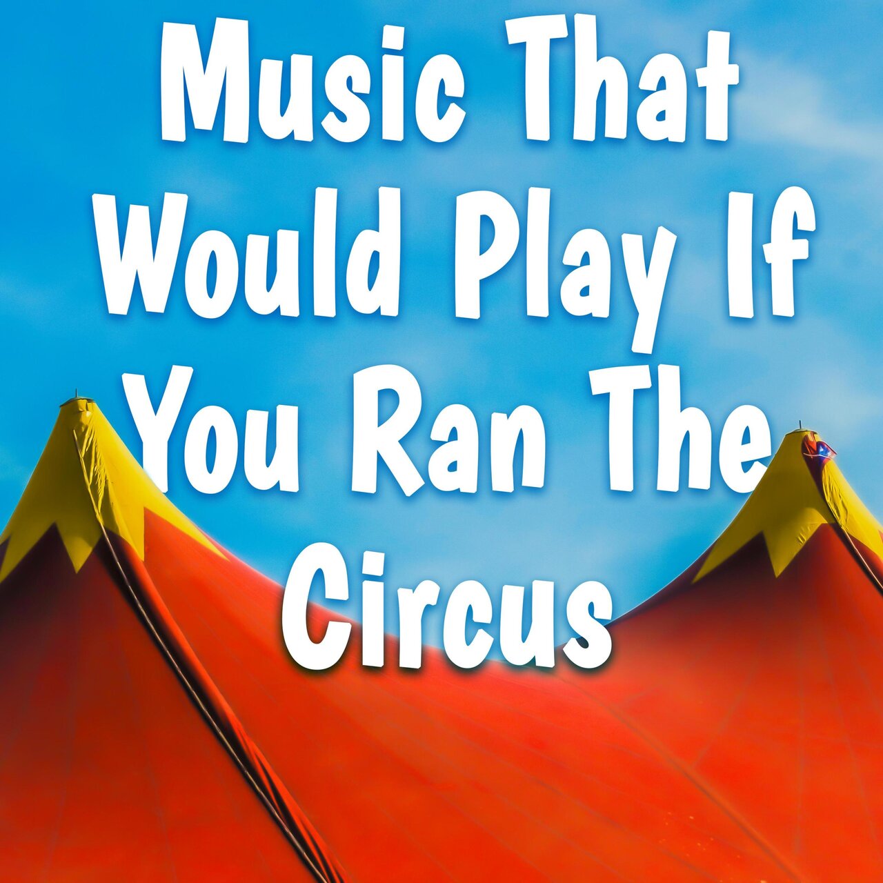 Music That Would Play If You Ran The Circus by Bslick on TIDAL