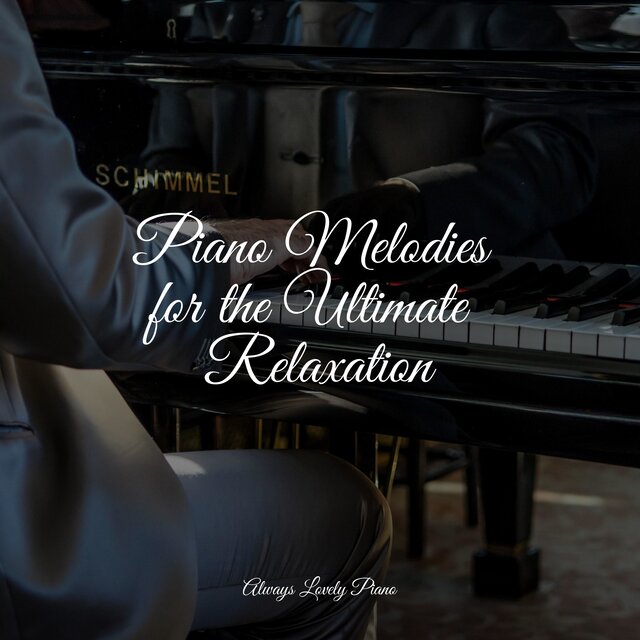 Piano Melodies for the Ultimate Relaxation