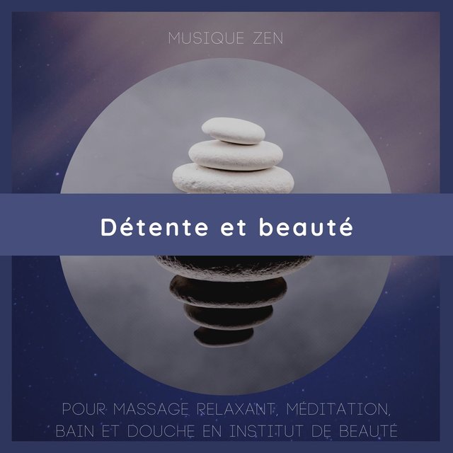 Détente et beauté: Musique zen pour massage relaxant, méditation, bain et douche en institut de beauté