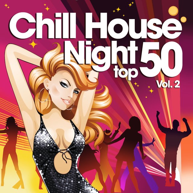 Chill House Night Top 50, Vol. 2 (The Best Chilled Grooves from Paris to New York Hippest Bars and Clubs)