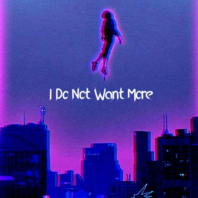 I Do Not Want More