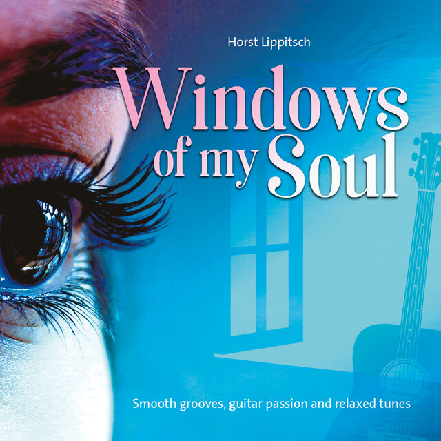 Windows of my soul (Smooth grooves, guitar passion and relaxed tunes)