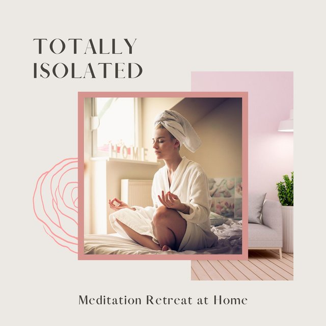 Totally Isolated: Music for the Best Meditation Retreat at Home