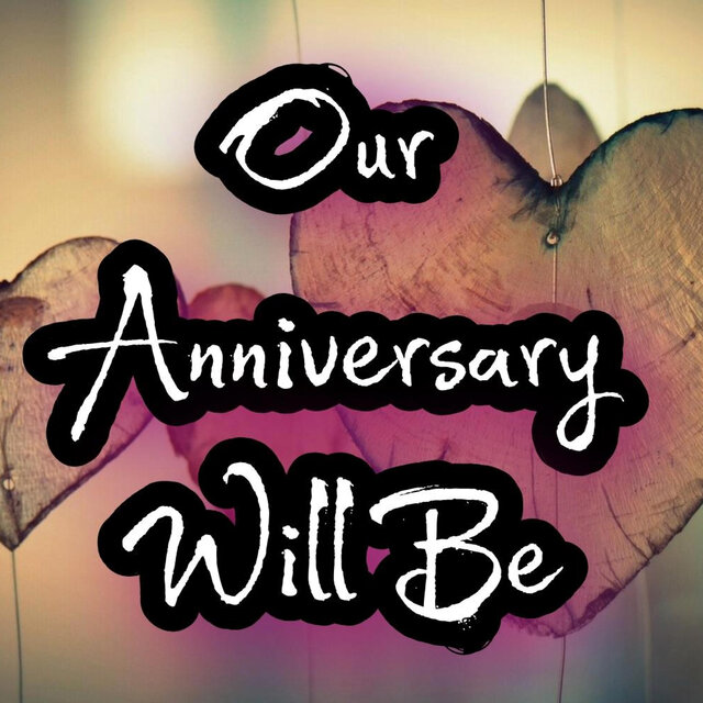 Our Anniversary Will Be