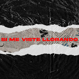 Si Me Viste Llorando