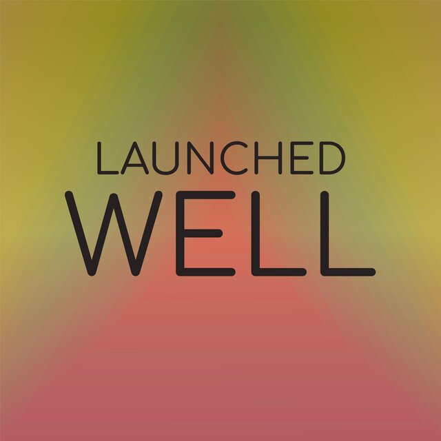 Launched Well