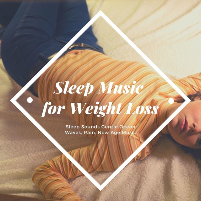 Sleep Music for Weight Loss: Sleep Sounds Gentle Ocean Waves, Rain, New Age Music