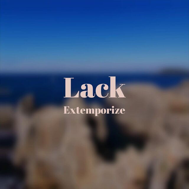 Lack Extemporize
