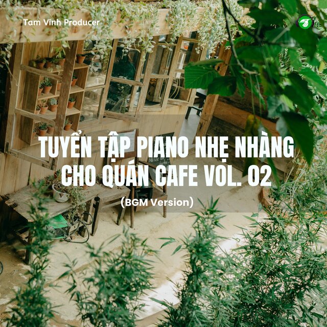 Tuyển Tập Piano Nhẹ Nhàng Cho Quán Cafe, Vol. 02 (BGM Version)