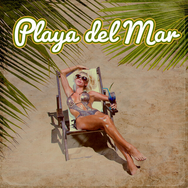 Playa del Mar (Relaxing House, Summer Cocktail Bar Music, Lounge Café and Chill Out)