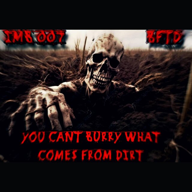 YOU CANT BURRY WHAT COMES FROM DIRT(BFTD)