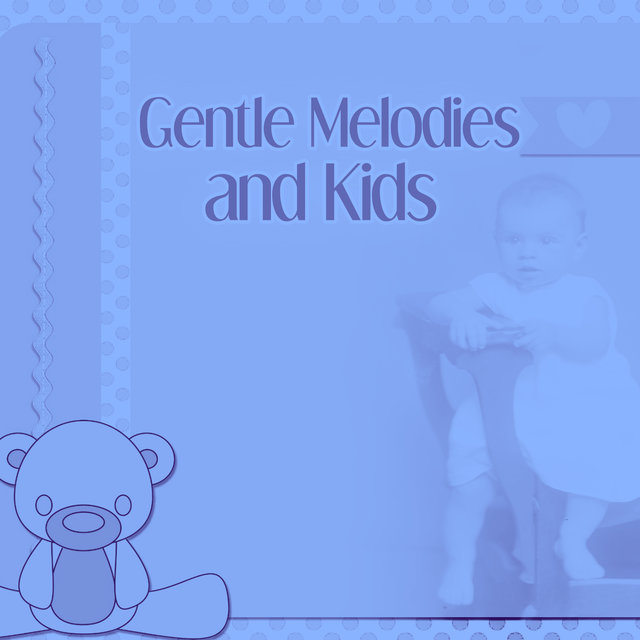 Gentle Melodies and Kids – Calm Lullabies for Baby, Bedtime, Classical Songs at Night, Soothing Time