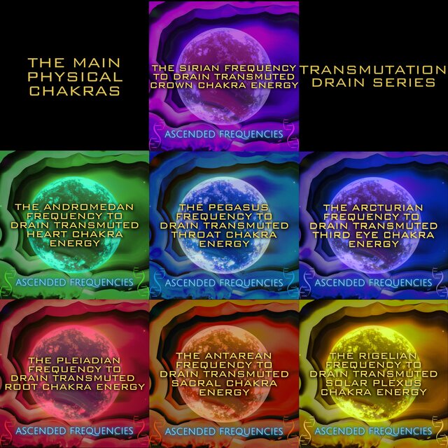 The Main Physical Chakras Tranmutation Drain Series