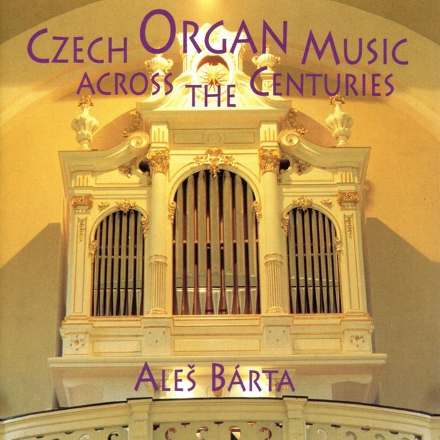 Czech Organ Music Across The Centuries
