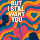 “But I Still Want You”