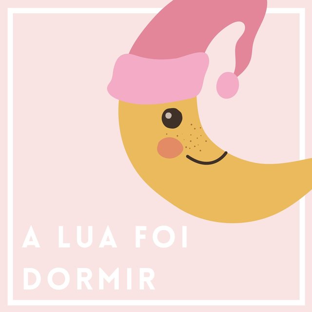 A Lua foi Dormir: Canções de Ninar para Bebês e Neonatos