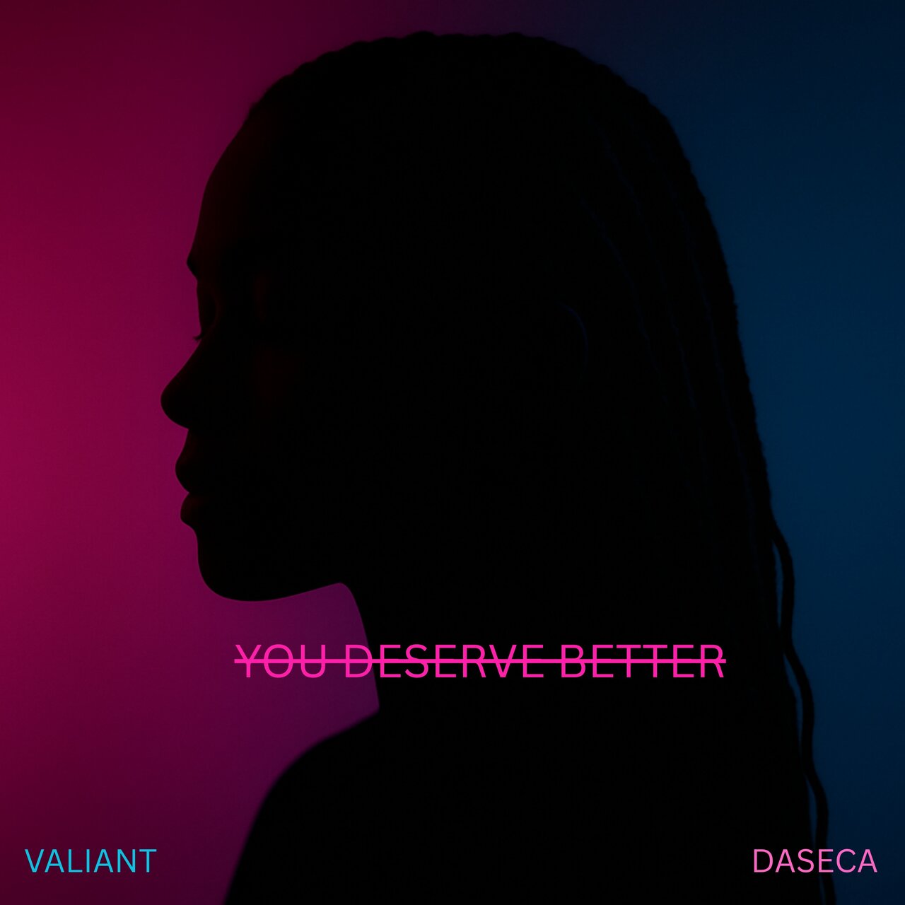 You Deserve Better by Valiant & Daseca on TIDAL