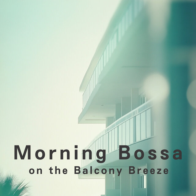 Morning Bossa on the Balcony Breeze